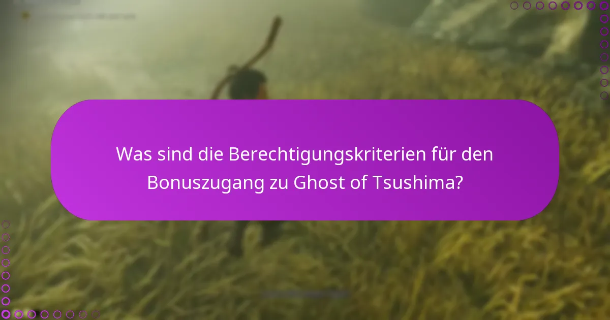 Was sind die Berechtigungskriterien für den Bonuszugang zu Ghost of Tsushima?