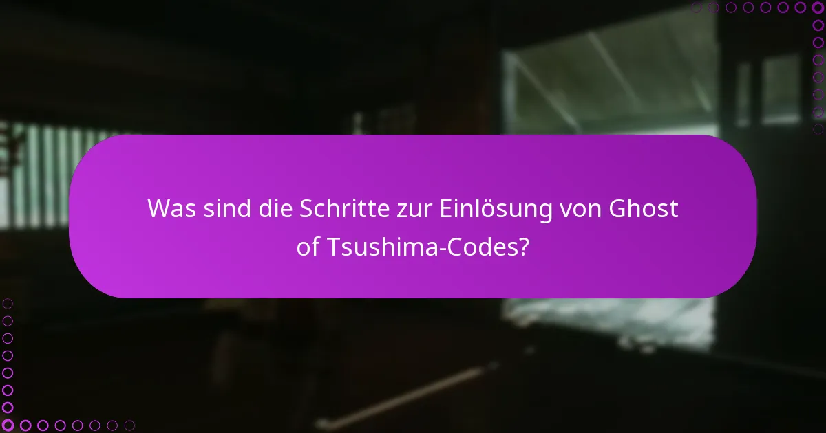 Wie kann ich Probleme beim Einlösen von Ghost of Tsushima-Codes beheben?