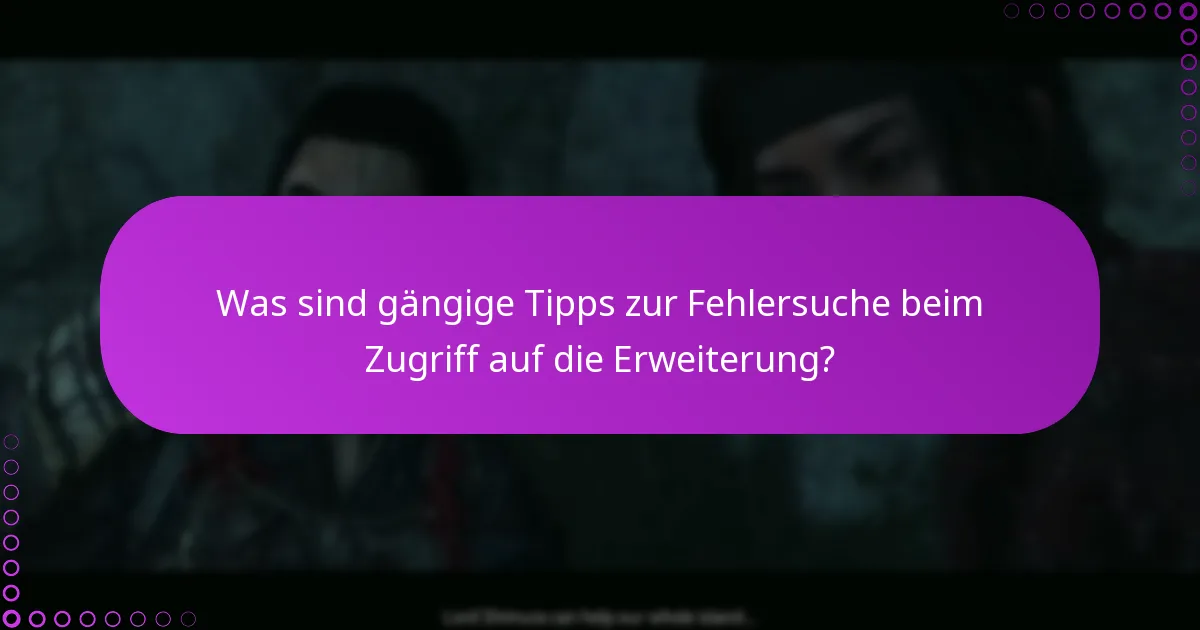 Wie greife ich auf die neuen Gameplay-Inhalte in der Erweiterung zu?
