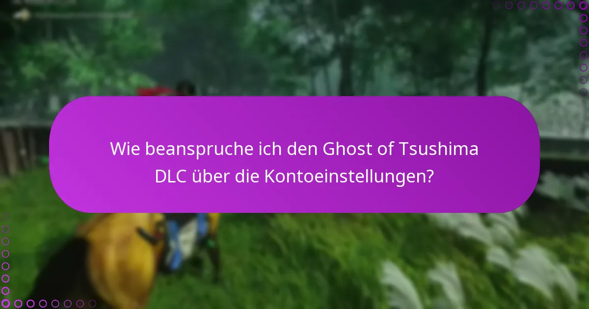 Was sind die häufigsten Fragen zu den Ansprüchen auf Ghost of Tsushima DLC?