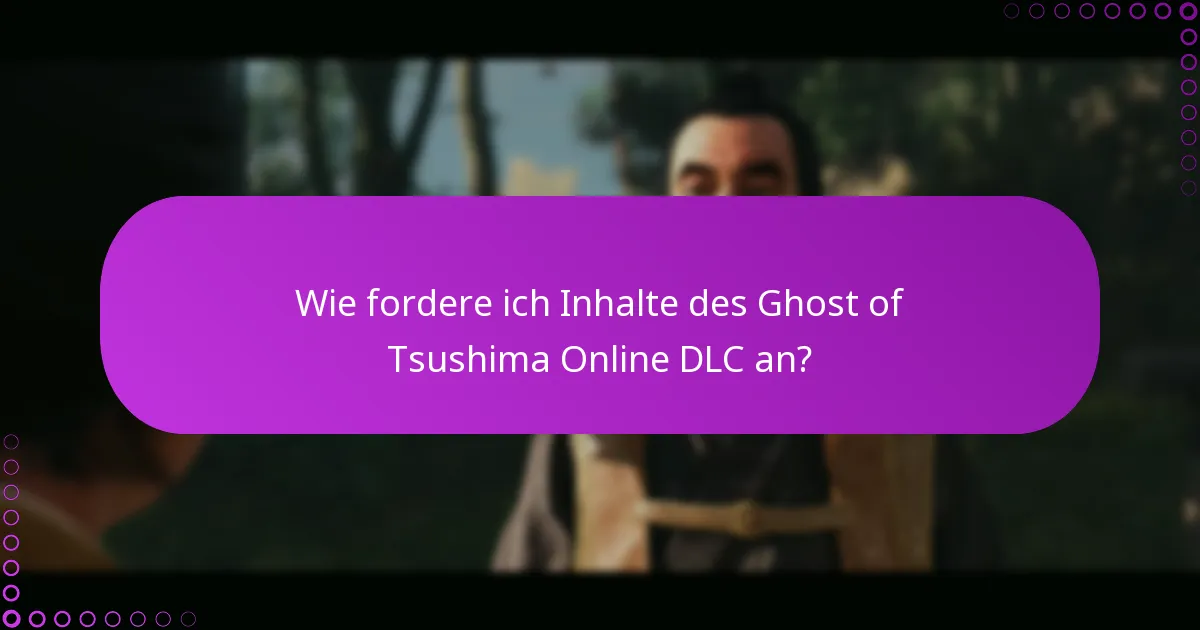 Wie kann ich mein Erlebnis mit dem Ghost of Tsushima Online DLC optimieren?