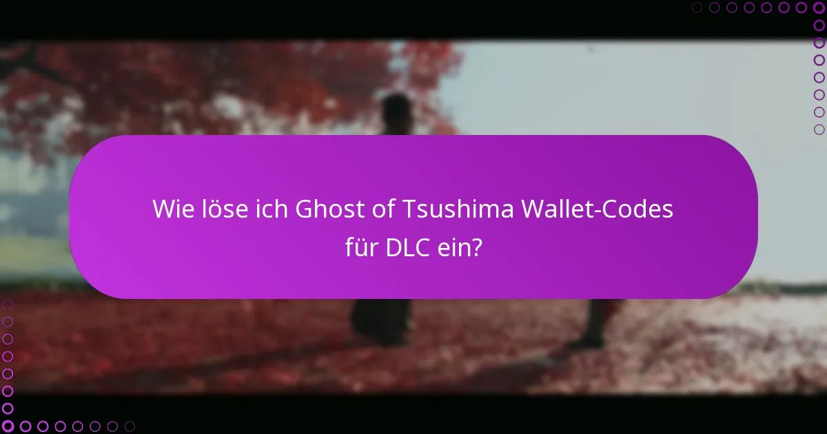Wie verwalte ich Transaktionen mit Ghost of Tsushima Wallet-Codes?