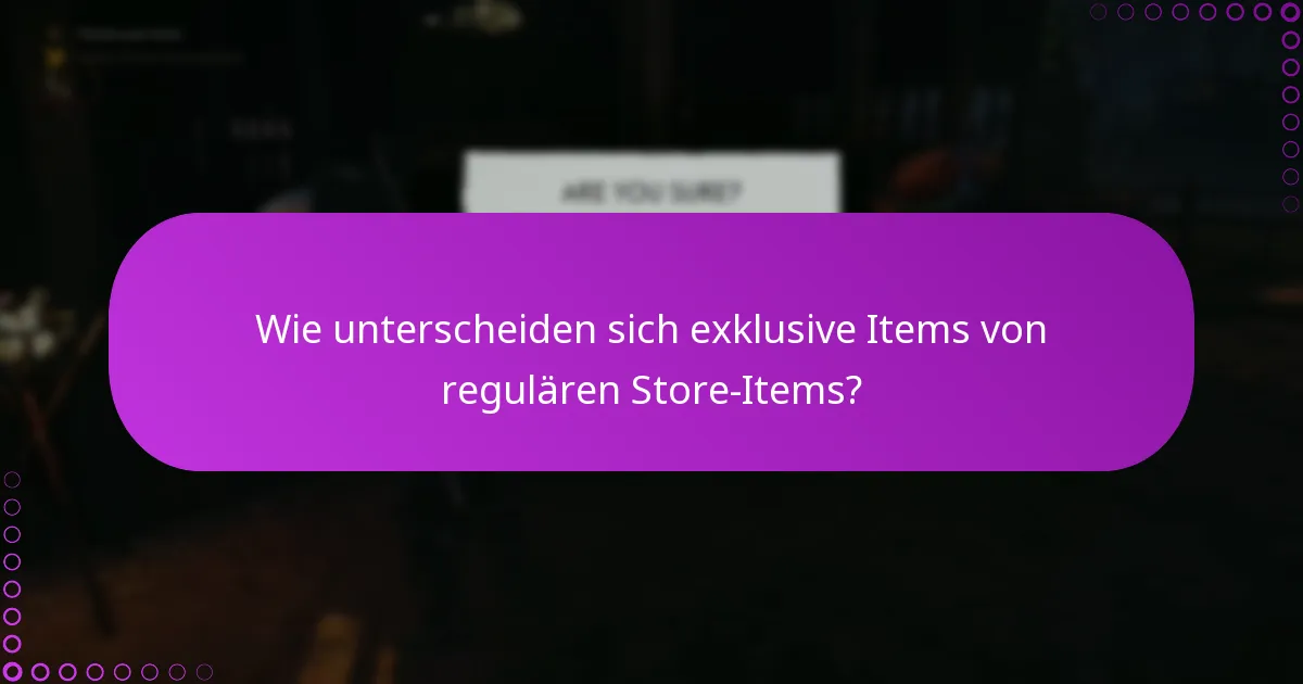 Wie unterscheiden sich exklusive Items von regulären Store-Items?